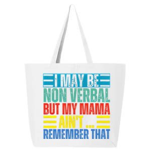 I May Be Non Verbal But My Mama AinT Remember That Gift 25L Jumbo Tote