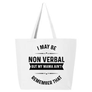 I May Be Non Verbal But My Mama AinT Remember That Gift 25L Jumbo Tote