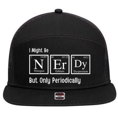 I Might Be Nerdy But Only Periodically Chemistry Lover 7 Panel Mesh Trucker Snapback Hat