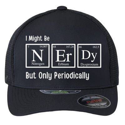 I Might Be Nerdy But Only Periodically Chemistry Lover Flexfit Unipanel Trucker Cap