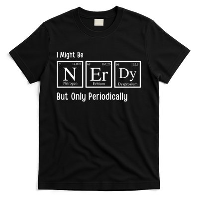 I Might Be Nerdy But Only Periodically Chemistry Lover T-Shirt