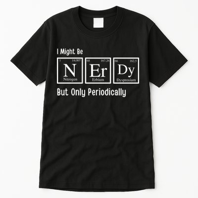 I Might Be Nerdy But Only Periodically Chemistry Lover Tall T-Shirt
