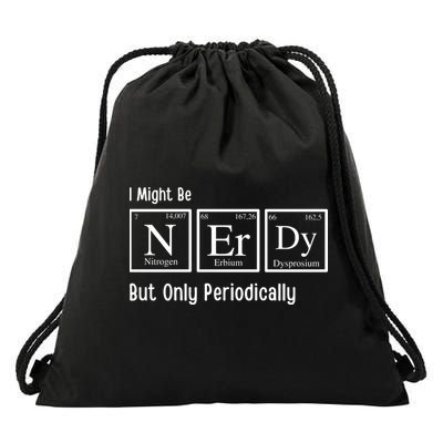 I Might Be Nerdy But Only Periodically Chemistry Lover Drawstring Bag