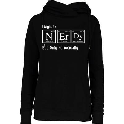 I Might Be Nerdy But Only Periodically Chemistry Lover Womens Funnel Neck Pullover Hood