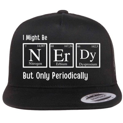 I Might Be Nerdy But Only Periodically Chemistry Lover Flatbill Hat
