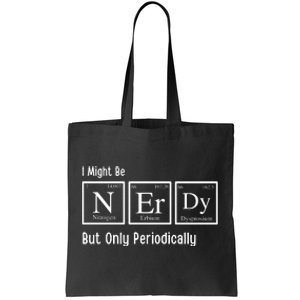 I Might Be Nerdy But Only Periodically Chemistry Lover Tote Bag