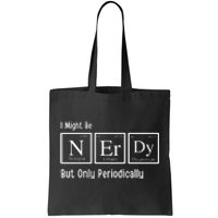 I Might Be Nerdy But Only Periodically Chemistry Lover Tote Bag