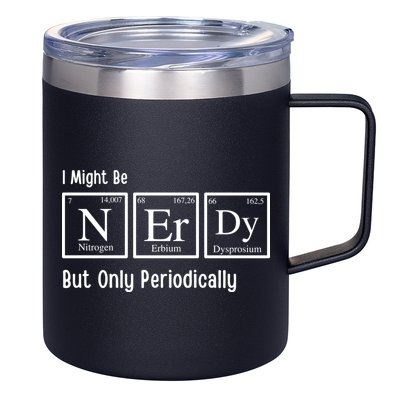 I Might Be Nerdy But Only Periodically Chemistry Lover 12oz Stainless Steel Coffee Mug