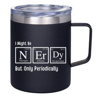 I Might Be Nerdy But Only Periodically Chemistry Lover 12oz Stainless Steel Coffee Mug