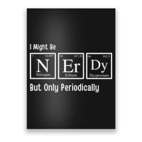 I Might Be Nerdy But Only Periodically Chemistry Lover Poster