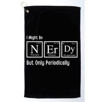 I Might Be Nerdy But Only Periodically Chemistry Lover Golf Towel