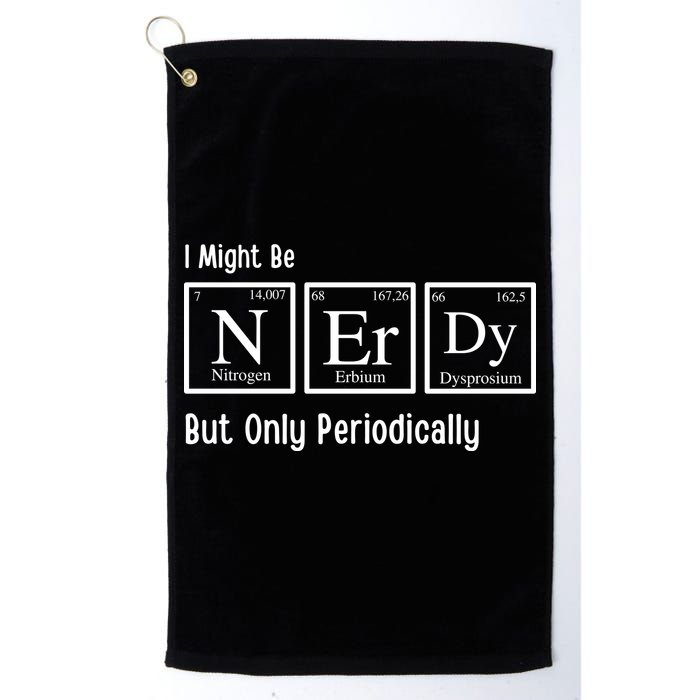 I Might Be Nerdy But Only Periodically Chemistry Lover Golf Towel