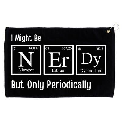 I Might Be Nerdy But Only Periodically Chemistry Lover Grommeted Golf Towel