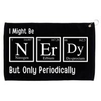 I Might Be Nerdy But Only Periodically Chemistry Lover Grommeted Golf Towel