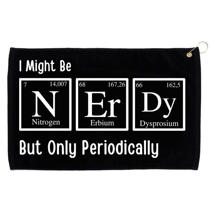 I Might Be Nerdy But Only Periodically Chemistry Lover Grommeted Golf Towel
