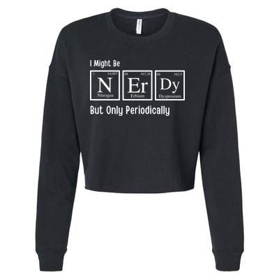 I Might Be Nerdy But Only Periodically Chemistry Lover Cropped Pullover Crew