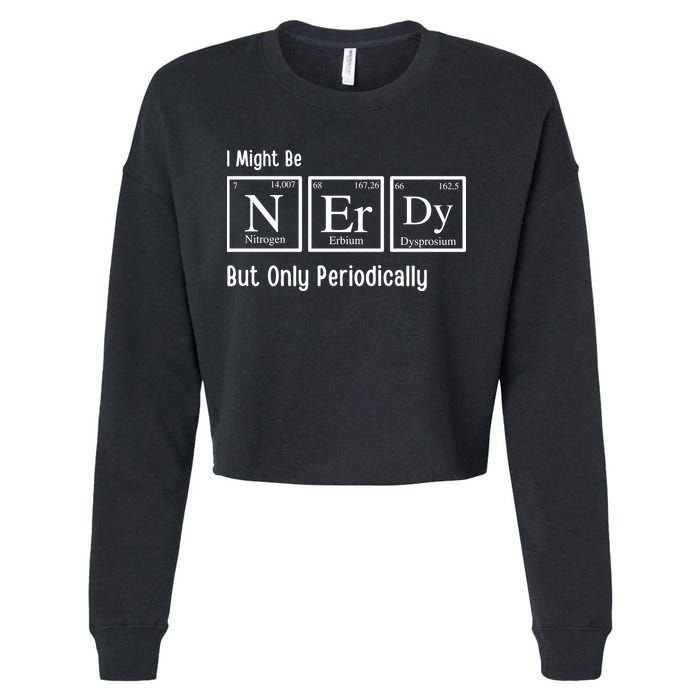 I Might Be Nerdy But Only Periodically Chemistry Lover Cropped Pullover Crew