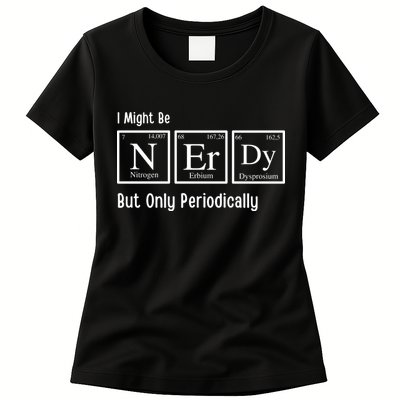 I Might Be Nerdy But Only Periodically Chemistry Lover Womens T-Shirt