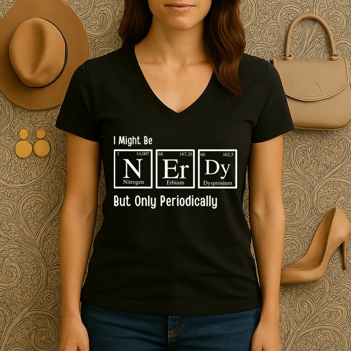 I Might Be Nerdy But Only Periodically Chemistry Lover Women's V-Neck T-Shirt