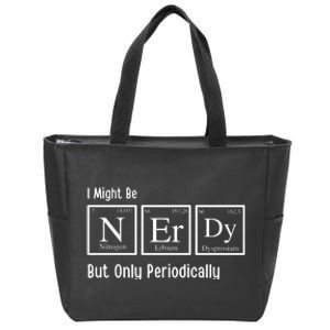 I Might Be Nerdy But Only Periodically Chemistry Lover Zip Tote Bag