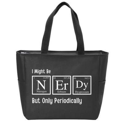 I Might Be Nerdy But Only Periodically Chemistry Lover Zip Tote Bag