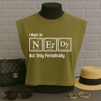 I Might Be Nerdy But Only Periodically Chemistry Lover Garment-Dyed Women's Muscle Tee