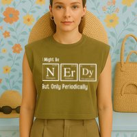 I Might Be Nerdy But Only Periodically Chemistry Lover Garment-Dyed Women's Muscle Tee