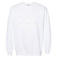 I Might Be Nerdy But Only Periodically Chemistry Lover Garment-Dyed Sweatshirt