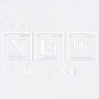 I Might Be Nerdy But Only Periodically Chemistry Lover Garment-Dyed Sweatshirt