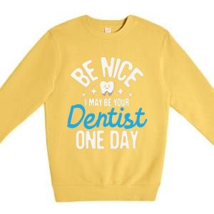 I May Be Your Dentist One Day Dentistry Dental Student Dds Premium Crewneck Sweatshirt