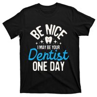 I May Be Your Dentist One Day Dentistry Dental Student Dds T-Shirt