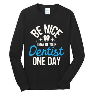 I May Be Your Dentist One Day Dentistry Dental Student Dds Tall Long Sleeve T-Shirt