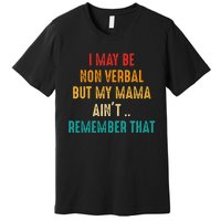 I May Be Non Verbal Nonverbal Autism Awareness Premium T-Shirt