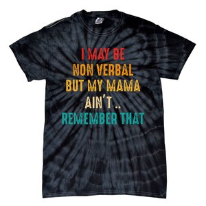 I May Be Non Verbal Nonverbal Autism Awareness Tie-Dye T-Shirt