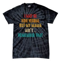 I May Be Non Verbal Nonverbal Autism Awareness Tie-Dye T-Shirt