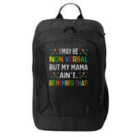 I May Be Non Verbal But My Mama Aint Remember That Autism City Backpack