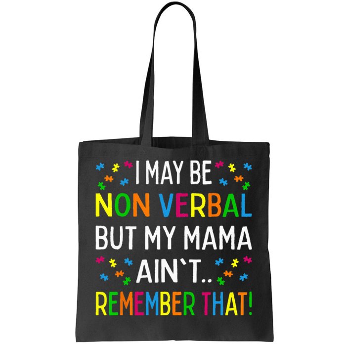 I May Be Non Verbal But My Mama Aint Remember That Autism Tote Bag