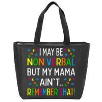 I May Be Non Verbal But My Mama Aint Remember That Autism Zip Tote Bag