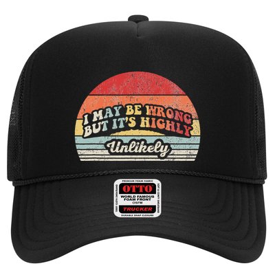 I May Be Wrong But ItS Highly Unlikely Trucker Hat