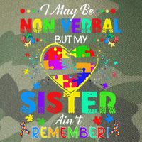 I May Be Non Verbal But My Sister Aint Remember That Autism Legacy Tie Dye Trucker Hat