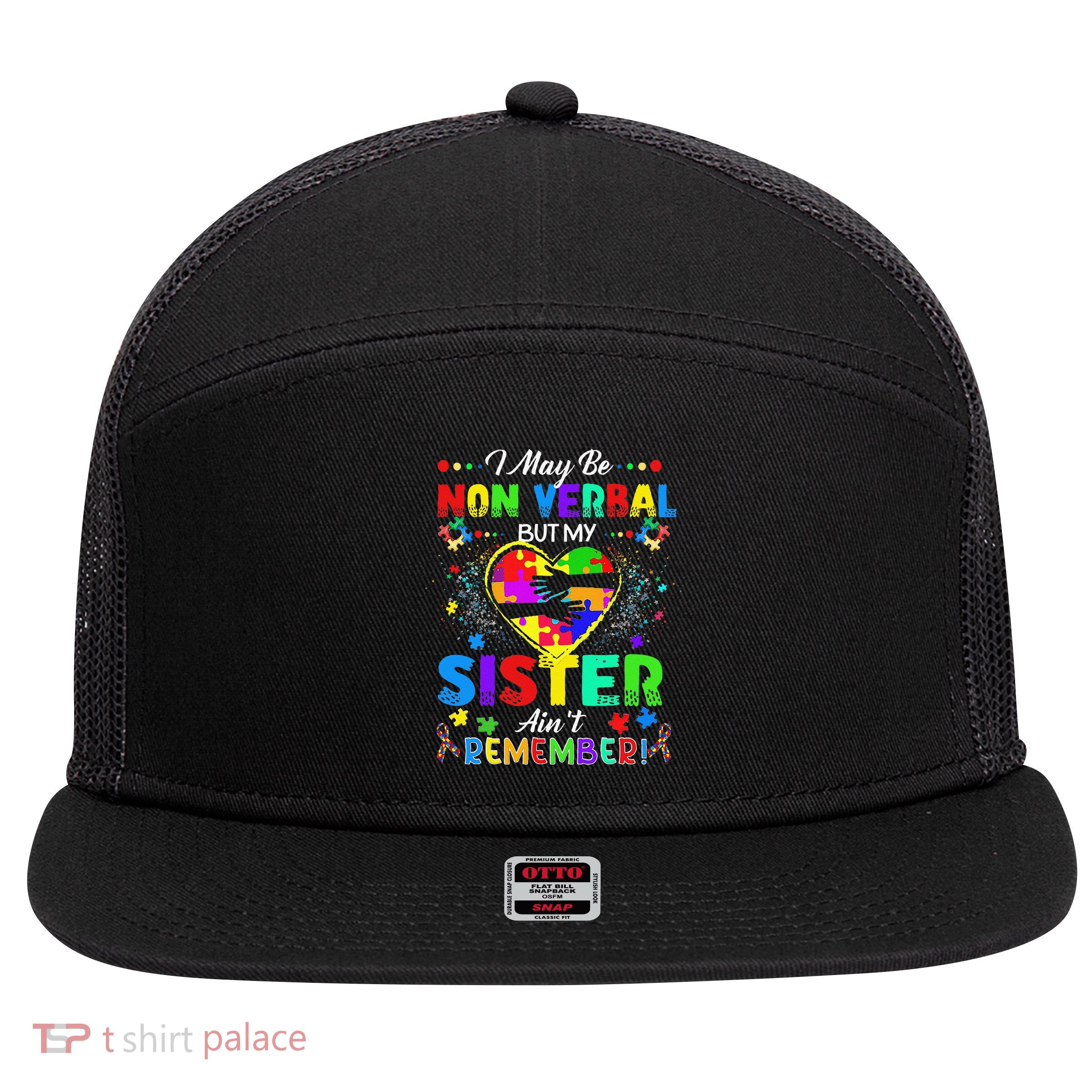 I May Be Non Verbal But My Sister Aint Remember That Autism 7 Panel Mesh Trucker Snapback Hat