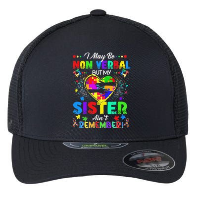 I May Be Non Verbal But My Sister Aint Remember That Autism Flexfit Unipanel Trucker Cap