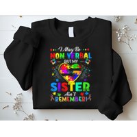 I May Be Non Verbal But My Sister Aint Remember That Autism Sweatshirt