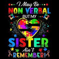 I May Be Non Verbal But My Sister Aint Remember That Autism Sweatshirt