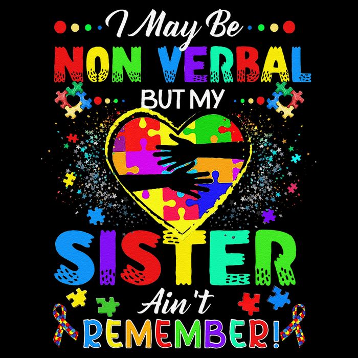 I May Be Non Verbal But My Sister Aint Remember That Autism Sweatshirt