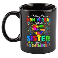I May Be Non Verbal But My Sister Aint Remember That Autism 11oz C Handle Ceramic Mug