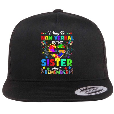 I May Be Non Verbal But My Sister Aint Remember That Autism Flat Bill Trucker Hat