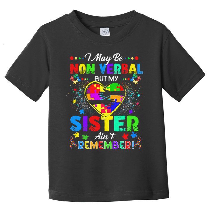 I May Be Non Verbal But My Sister Aint Remember That Autism Toddler T-Shirt