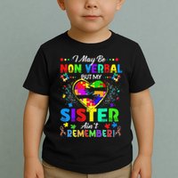 I May Be Non Verbal But My Sister Aint Remember That Autism Toddler T-Shirt