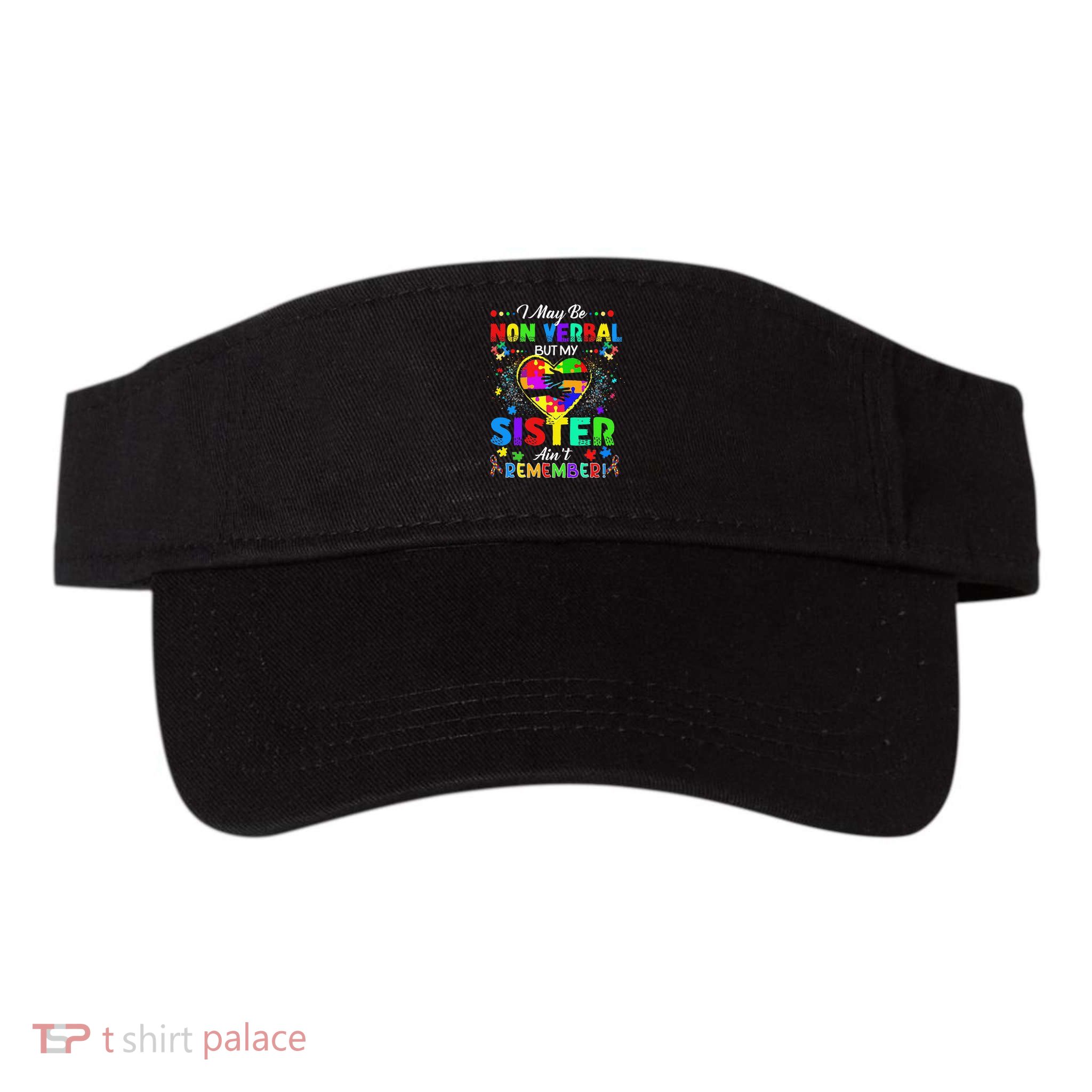 I May Be Non Verbal But My Sister Aint Remember That Autism Visor